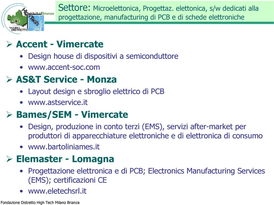 semiconduttore www.accent-soc.com AS&T Service - Monza Layout design e sbroglio elettrico di PCB www.astservice.