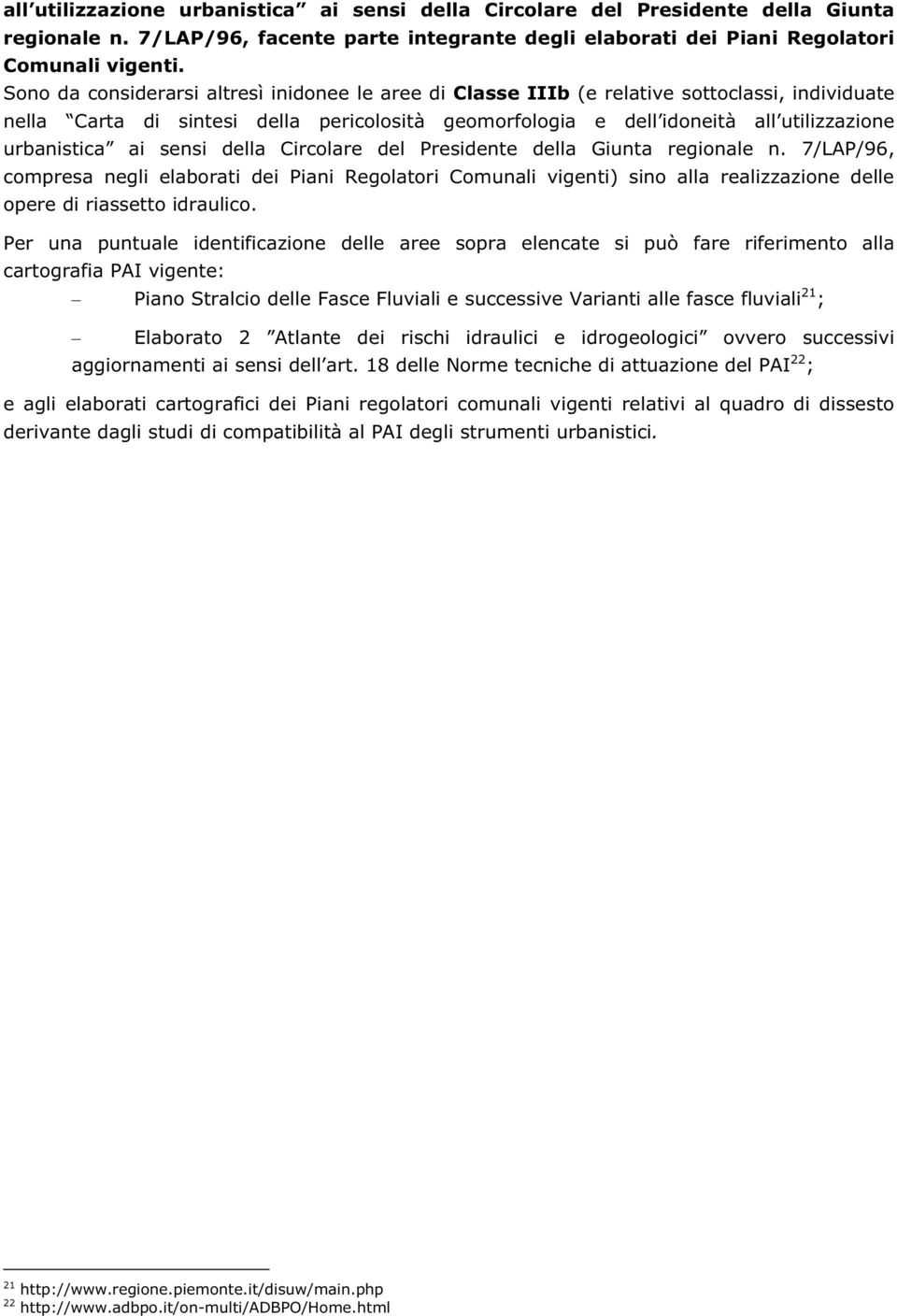 ai sensi della Circolare del Presidente della Giunta regionale n. 7/LAP/96, compresa negli elaborati dei Piani Regolatori Comunali vigenti) sino alla realizzazione delle opere di riassetto idraulico.