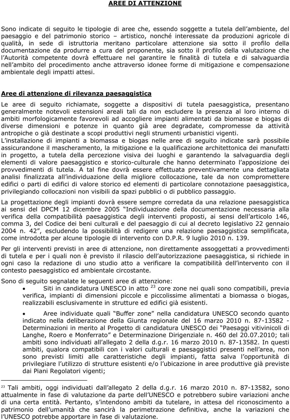 Autorità competente dovrà effettuare nel garantire le finalità di tutela e di salvaguardia nell ambito del procedimento anche attraverso idonee forme di mitigazione e compensazione ambientale degli