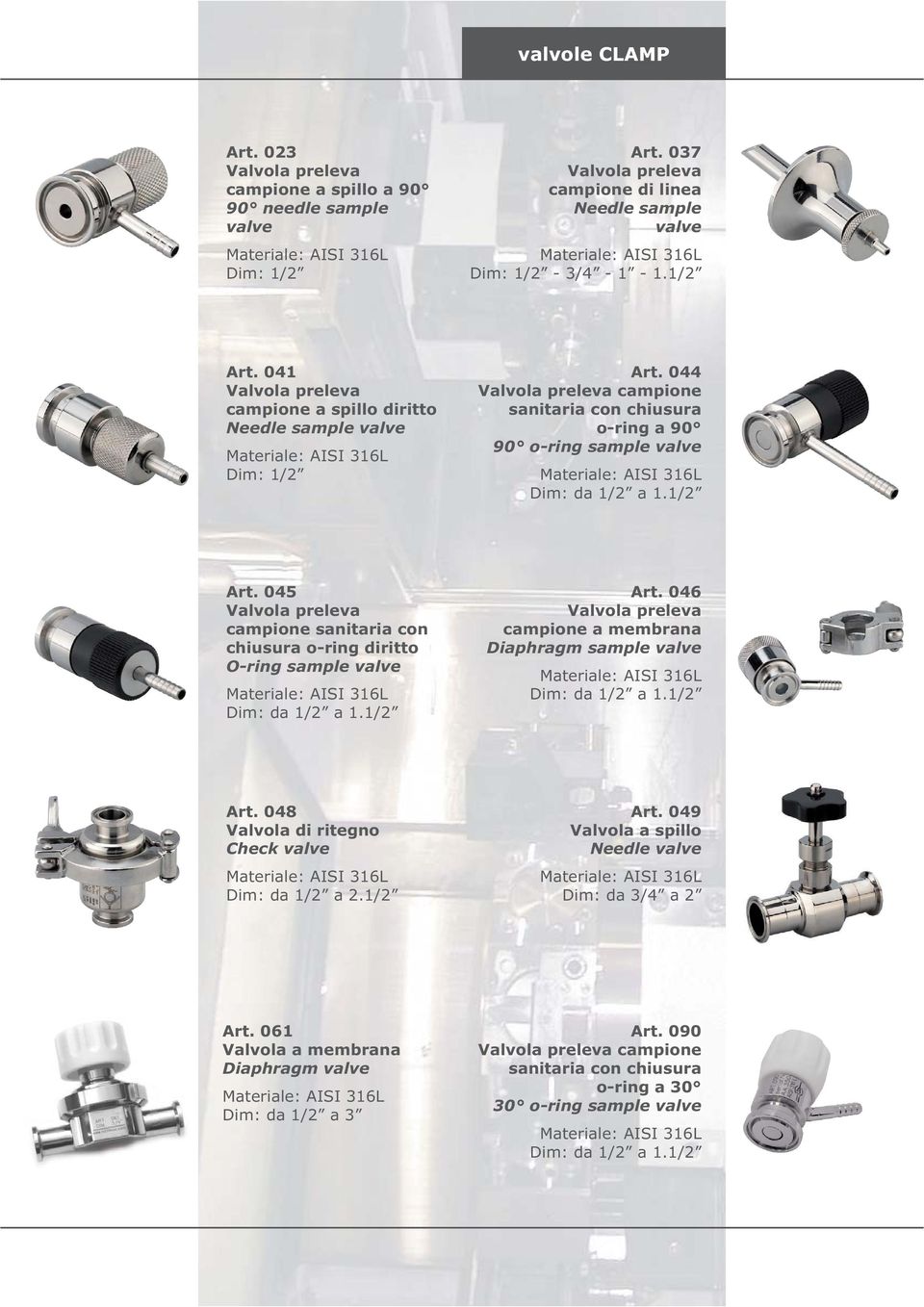 046 campione a membrana Diaphragm sample valve Art. 048 Valvola di ritegno Check valve Dim: da 1/2 a 2.1/2 Art. 049 Valvola a spillo Needle valve Dim: da 3/4 a 2 Art.