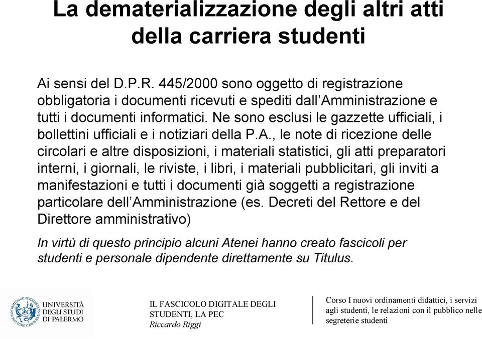 Ne sono esclusi le gazzette ufficiali, i bollettini ufficiali e i notiziari della P.A.