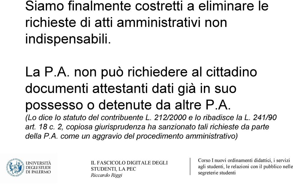 (Lo dice lo statuto del contribuente L. 212/2000 e lo ribadisce la L. 241/90 art. 18 c.