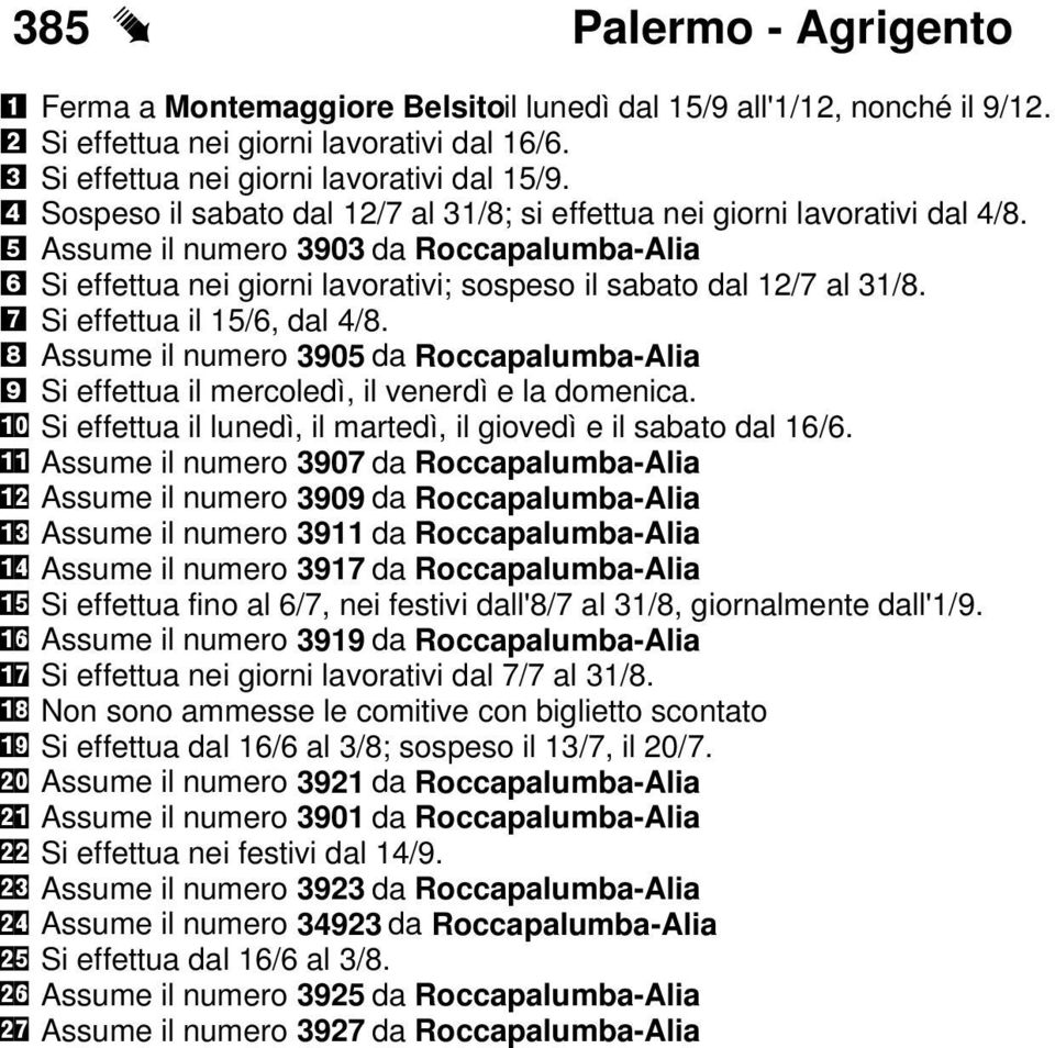 15/6, dal 4/8 8 Assume il numero 305 da Roccapalumba-Alia Si effettua il mercoledì, il venerdì e la domenica "!