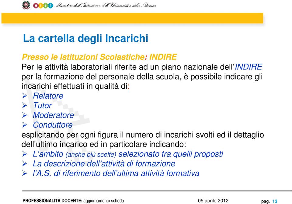 esplicitando per ogni figura il numero di incarichi svolti ed il dettaglio dell ultimo incarico ed in particolare indicando: L ambito (anche