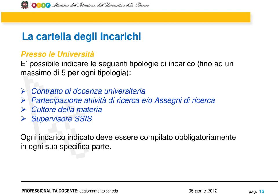 Partecipazione attività di ricerca e/o Assegni di ricerca Cultore della materia Supervisore