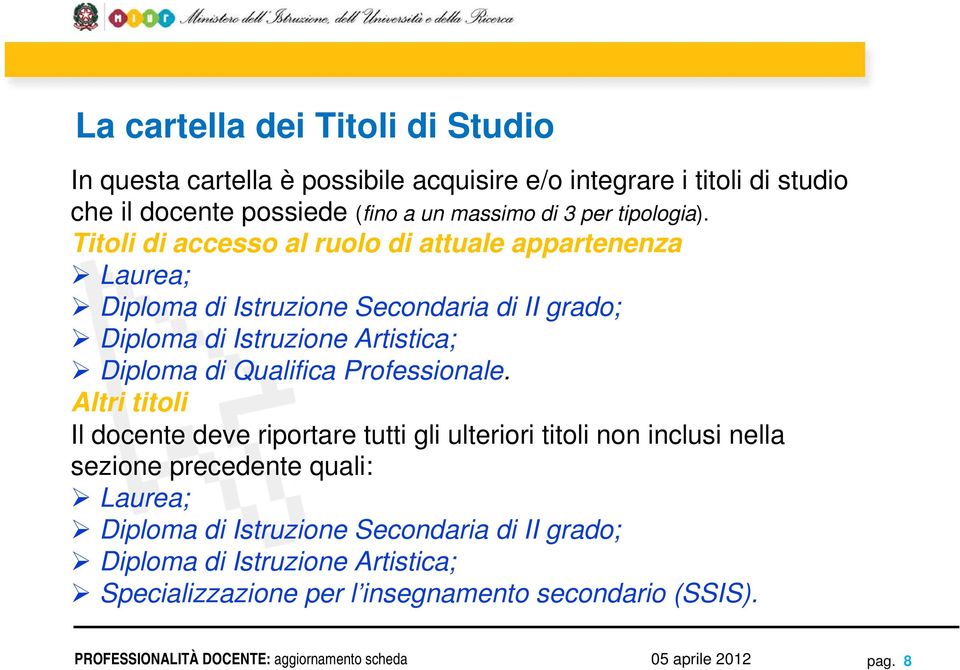 Titoli di accesso al ruolo di attuale appartenenza Laurea; Diploma di Istruzione Secondaria di II grado; Diploma di Istruzione Artistica; Diploma di