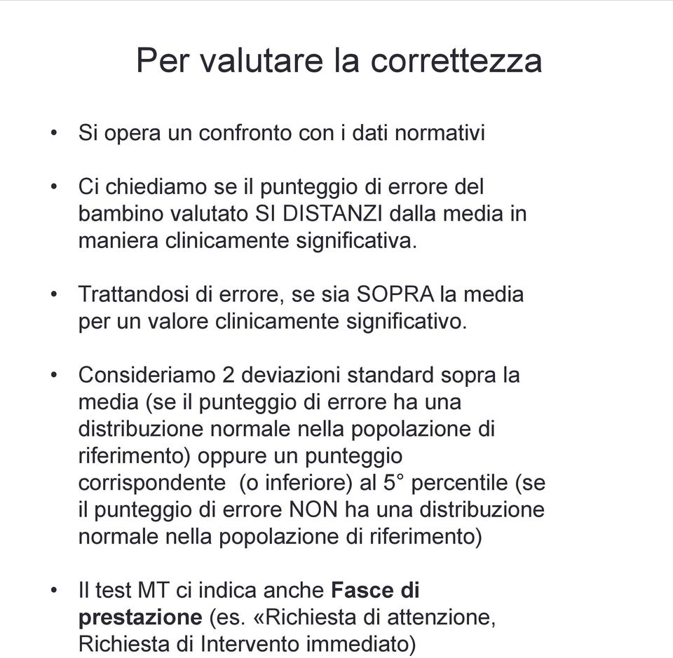 Consideriamo 2 deviazioni standard sopra la media (se il punteggio di errore ha una distribuzione normale nella popolazione di riferimento) oppure un punteggio