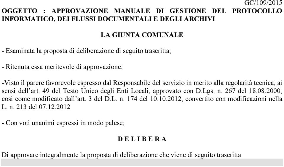 tecnica, ai sensi dell art. 49 del Testo Unico degli Enti Locali, approvato con D.Lgs. n. 267 del 18.08.2000, così come modificato dall art. 3 del D.L. n. 174 del 10.