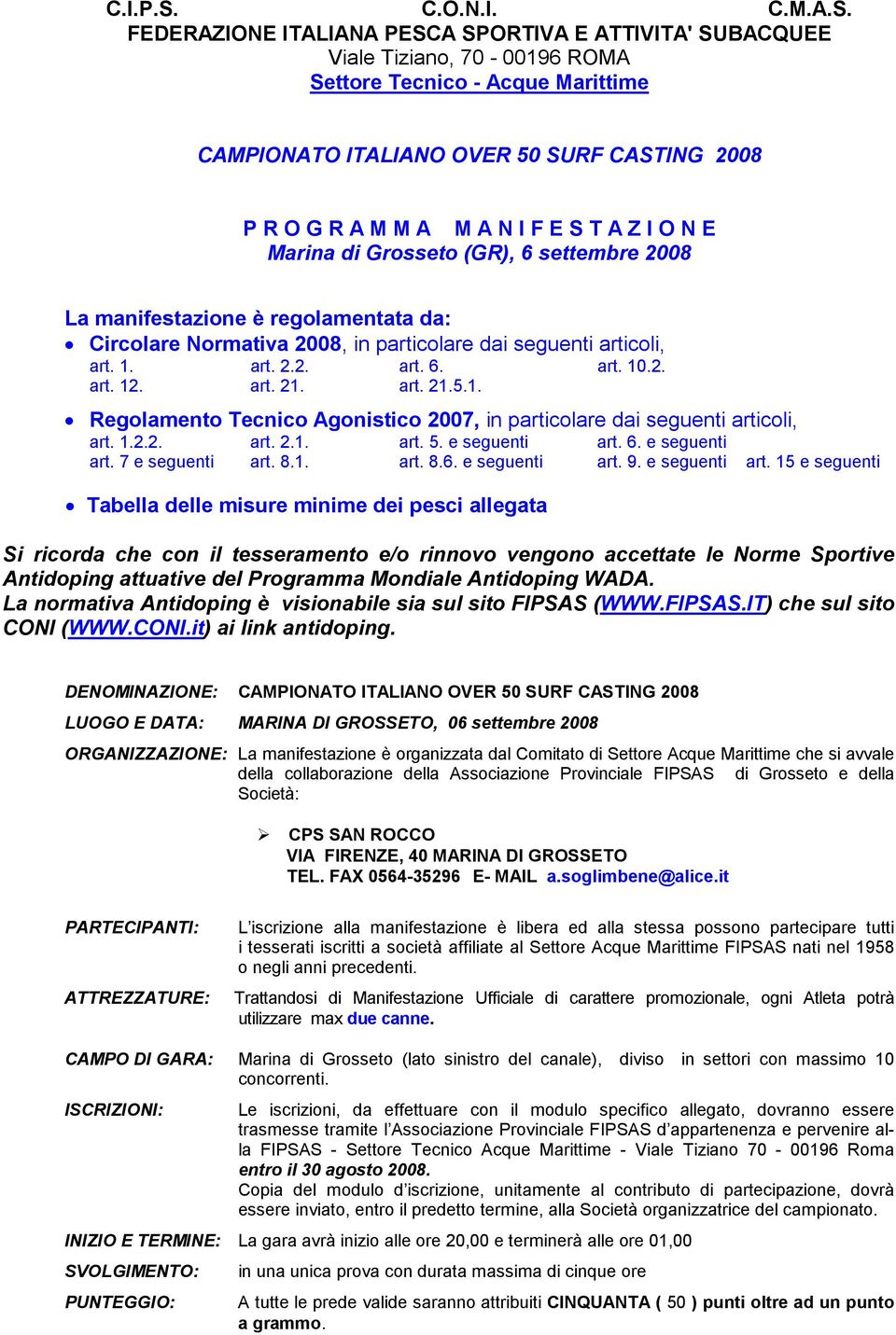 FEDERAZIONE ITALIANA PESCA SPORTIVA E ATTIVITA' SUBACQUEE Viale Tiziano, 70-00196 ROMA Settore Tecnico - Acque Marittime CAMPIONATO ITALIANO OVER 50 SURF CASTING 2008 P R O G R A M M A M A N I F E S