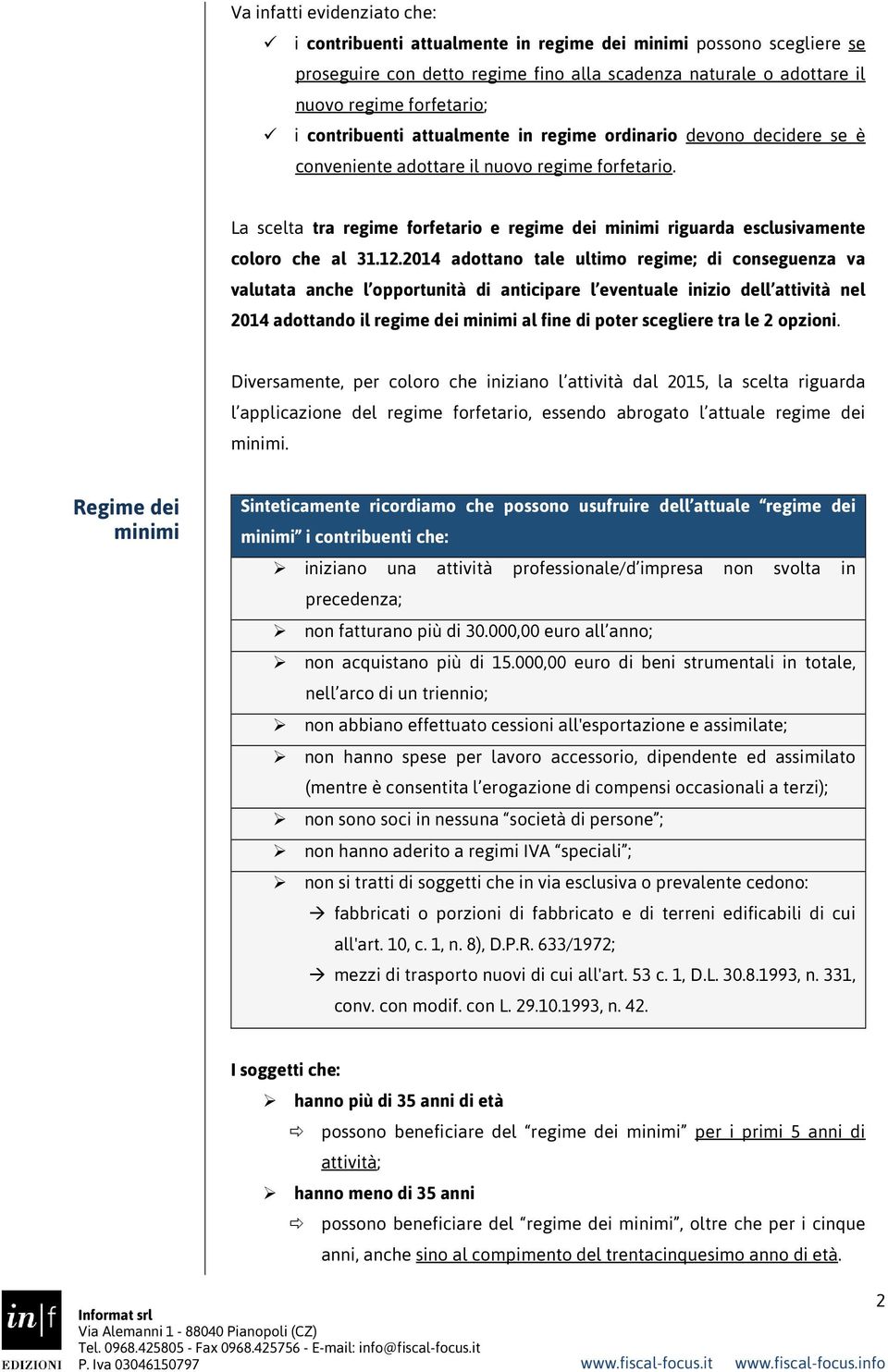 La scelta tra regime forfetario e regime dei minimi riguarda esclusivamente coloro che al 31.12.