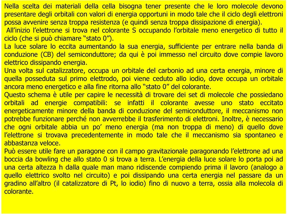 All inizio l elettrone si trova nel colorante S occupando l orbitale meno energetico di tutto il ciclo(che si può chiamare stato 0 ).