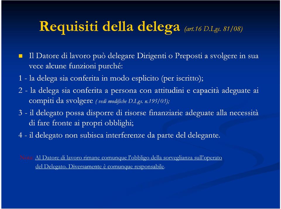 iscritto); 2 - la delega sia conferita a persona con attitudini e capacità adeguate ai compiti da svolgere ( vedi modifiche D.Lgs Lgs. n.