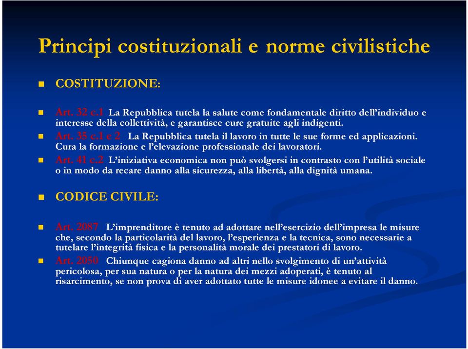 1 e 2 La Repubblica tutela il lavoro in tutte le sue forme ed applicazioni. Cura la formazione e l elevazione professionale dei lavoratori. Art. 41 c.