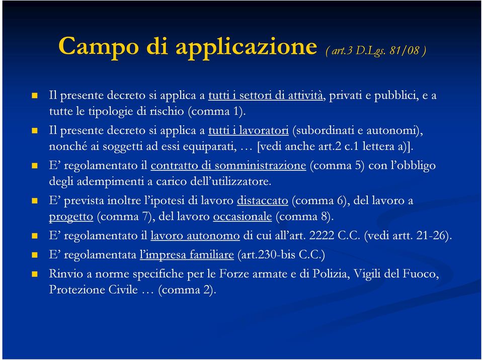 E regolamentato il contratto di somministrazione (comma 5) con l obbligo degli adempimenti a carico dell utilizzatore.