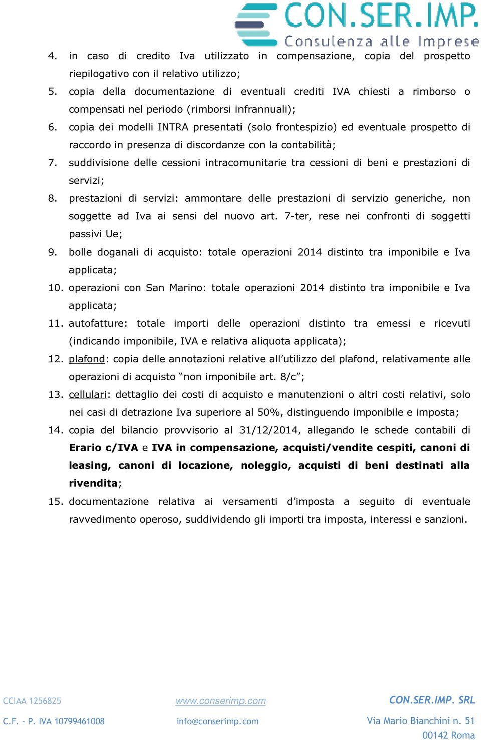 copia dei modelli INTRA presentati (solo frontespizio) ed eventuale prospetto di raccordo in presenza di discordanze con la contabilità; 7.