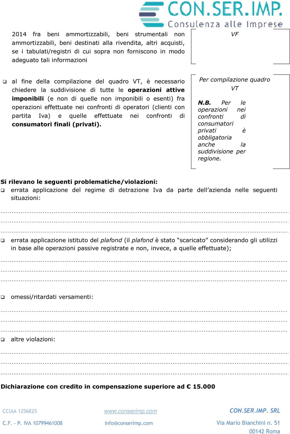 confronti di operatori (clienti con partita Iva) e quelle effettuate nei confronti di consumatori finali (privati). quadro VT N.B.