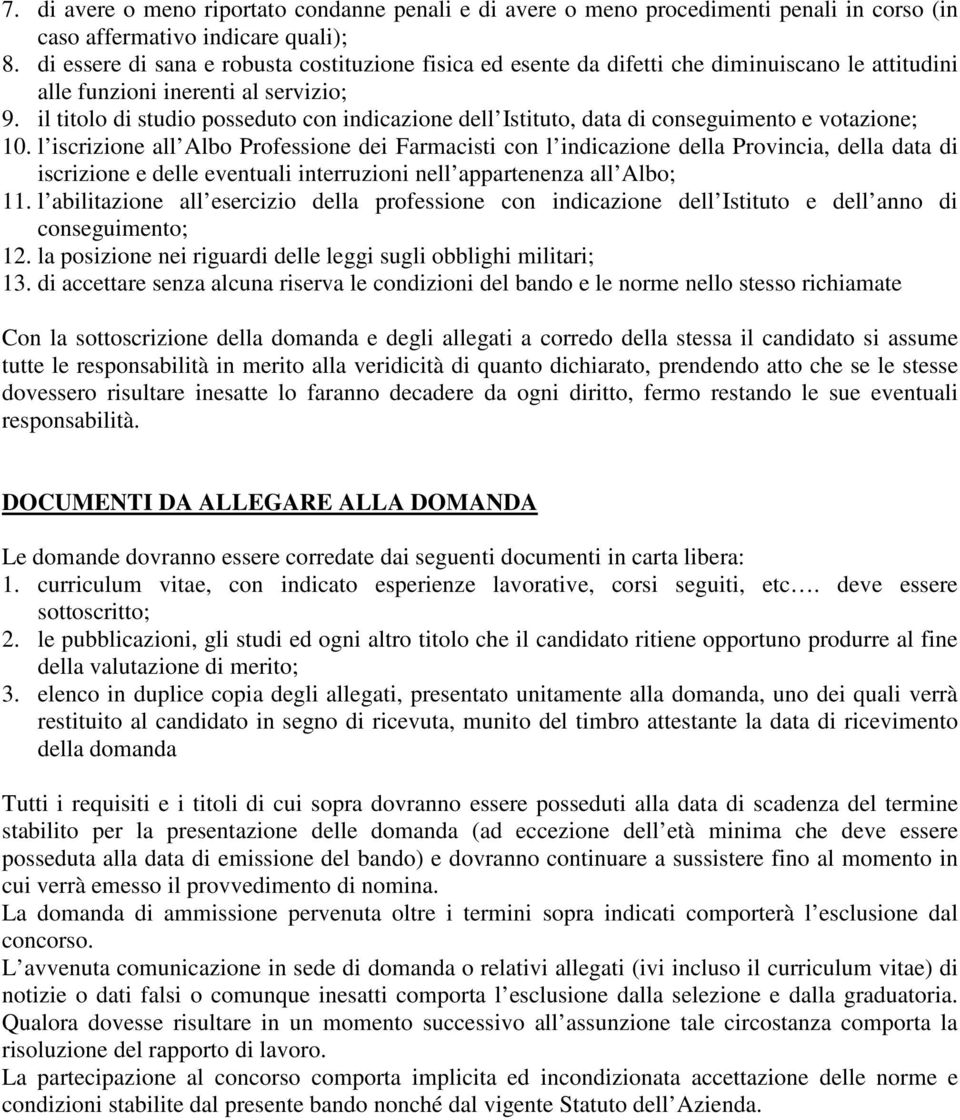 il titolo di studio posseduto con indicazione dell Istituto, data di conseguimento e votazione; 10.