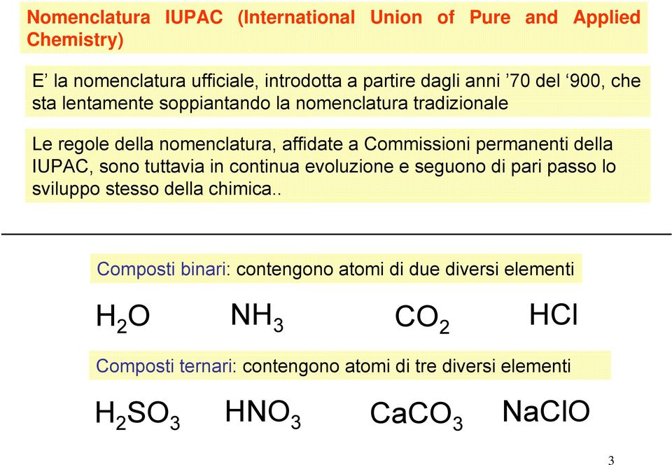 della IUPAC, sono tuttavia in continua evoluzione e seguono di pari passo lo sviluppo stesso della chimica.