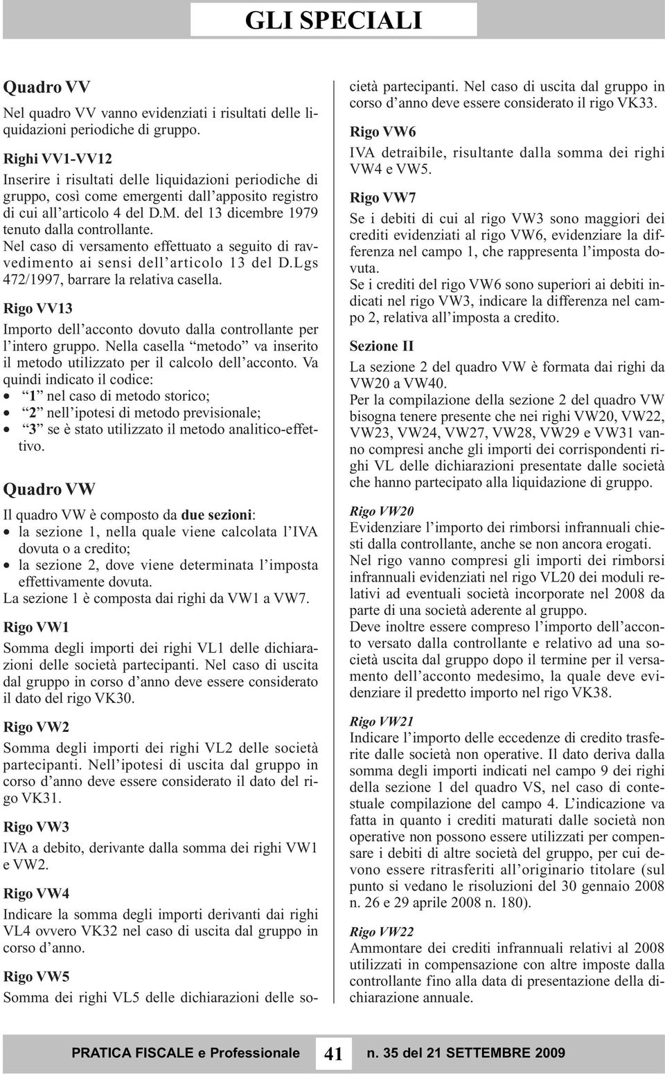 Nel caso di versamento effettuato a seguito di ravvedimento ai sensi dell articolo 13 del D.Lgs 472/1997, barrare la relativa casella.