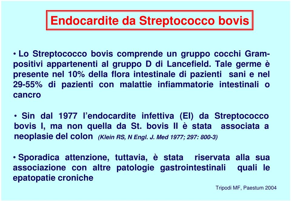 dal 1977 l endocardite infettiva (EI) da Streptococco bovis I, ma non quella da St.