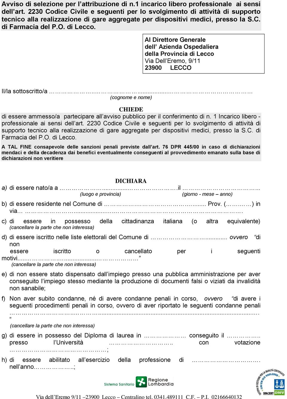 Al Direttore Generale dell Azienda Ospedaliera della Provincia di Lecco Via Dell Eremo, 9/11 23900 LECCO Il/la sottoscritto/a.