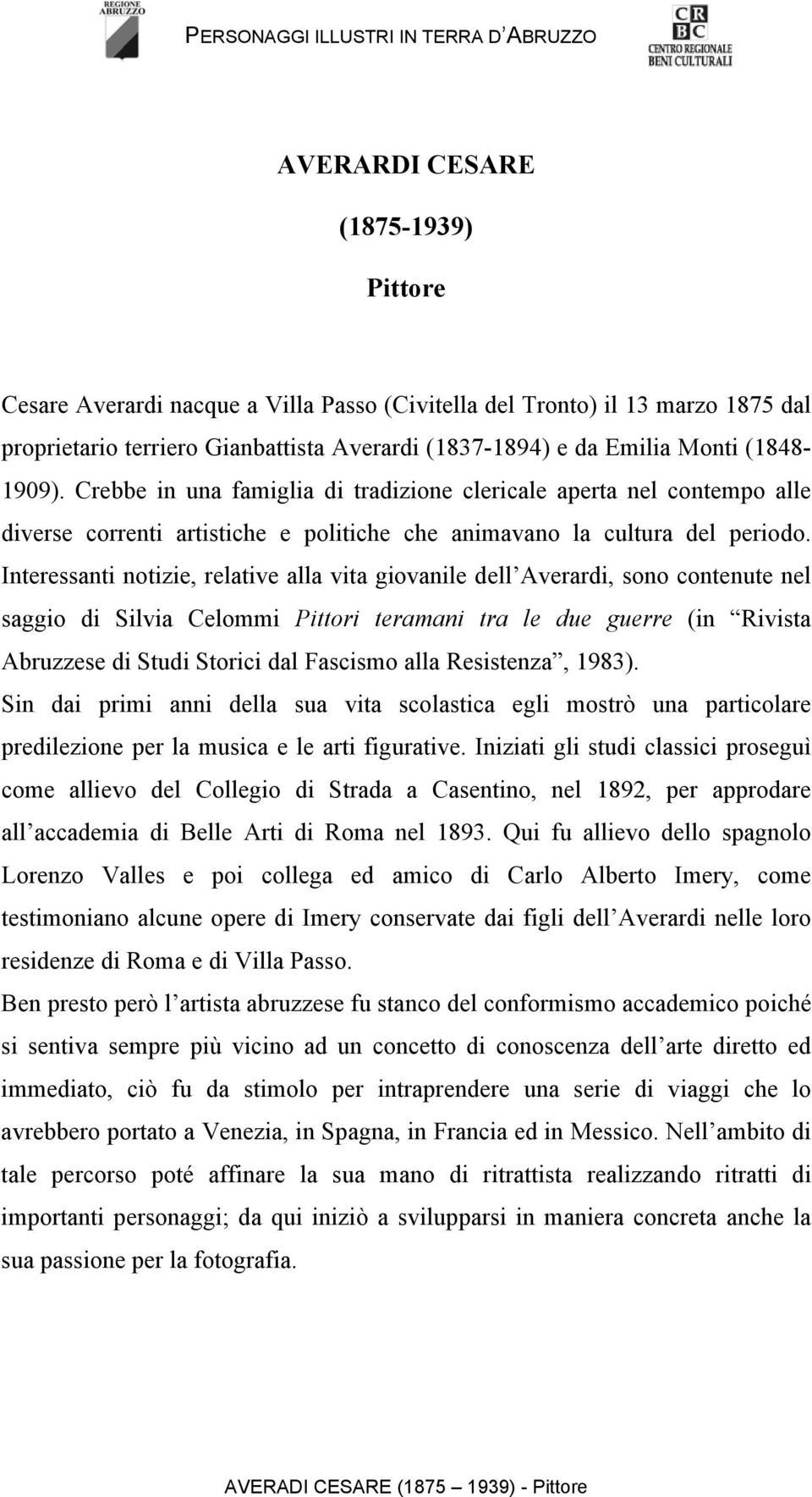 Interessanti notizie, relative alla vita giovanile dell Averardi, sono contenute nel saggio di Silvia Celommi Pittori teramani tra le due guerre (in Rivista Abruzzese di Studi Storici dal Fascismo