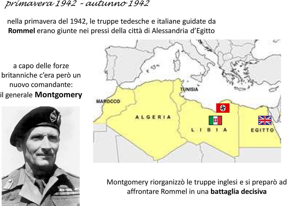 delle forze britanniche c era però un nuovo comandante: il generale Montgomery