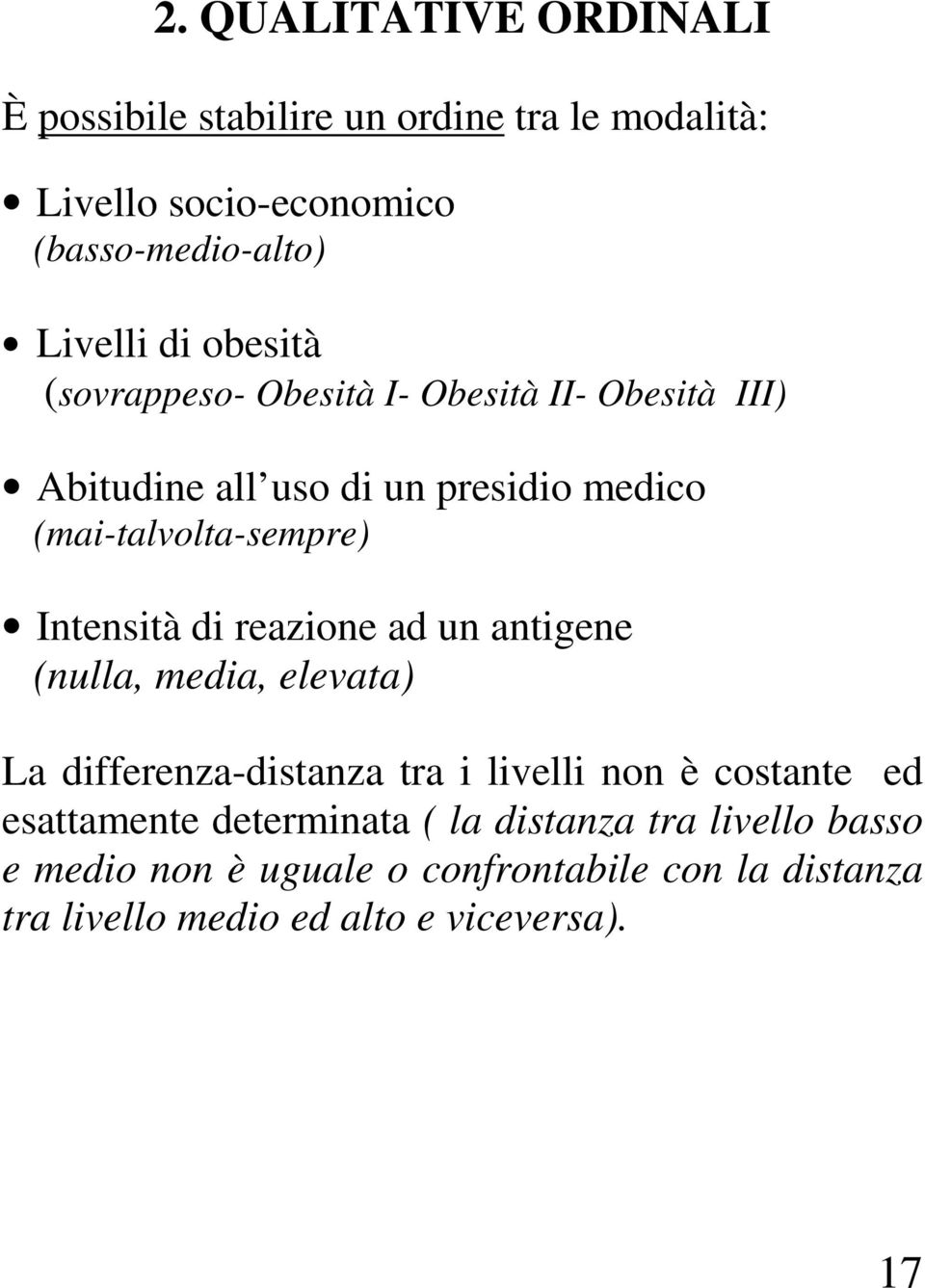 di reazione ad un antigene (nulla, media, elevata) La differenza-distanza tra i livelli non è costante ed esattamente