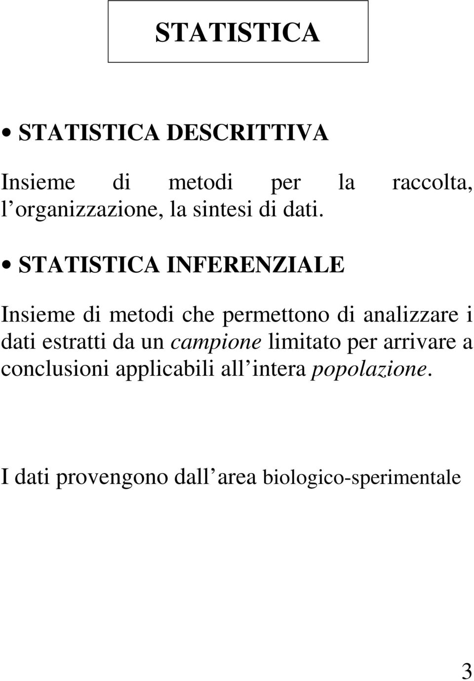 STATISTICA INFERENZIALE Insieme di metodi che permettono di analizzare i dati