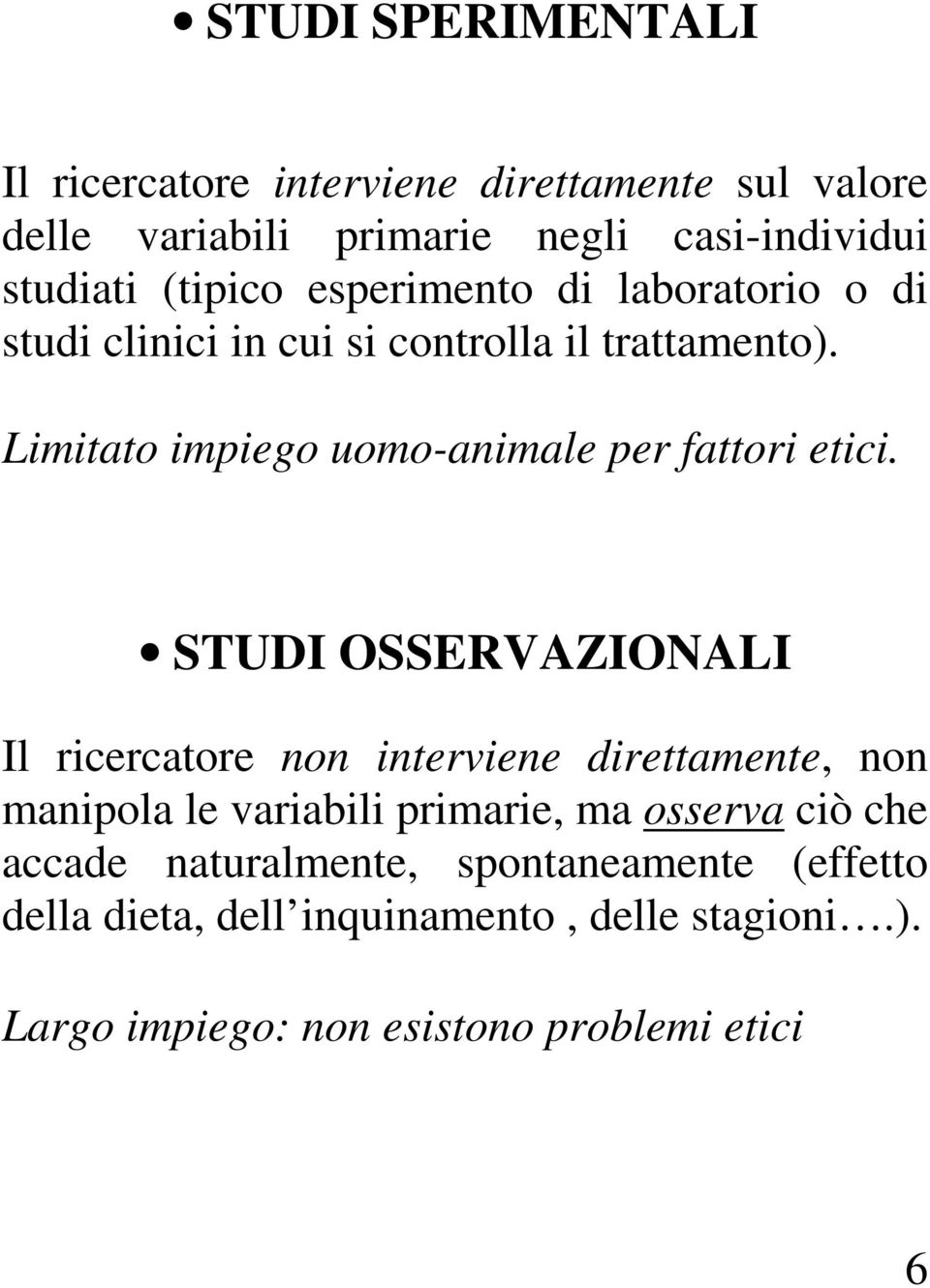 Limitato impiego uomo-animale per fattori etici.