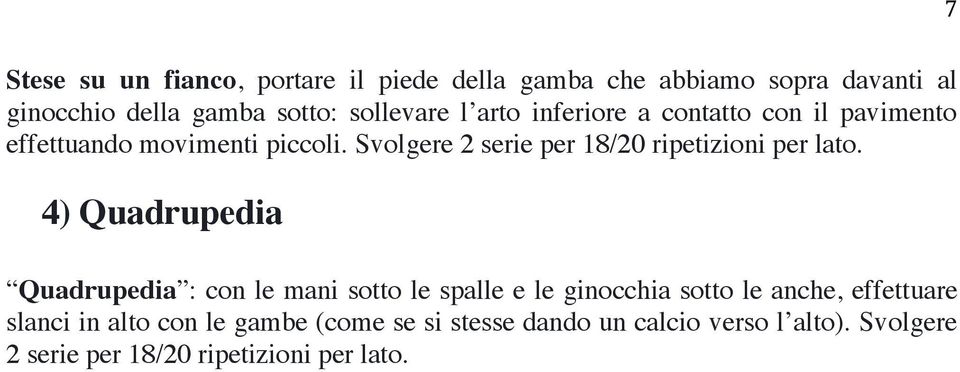 Svolgere 2 serie per 18/20 ripetizioni per lato.