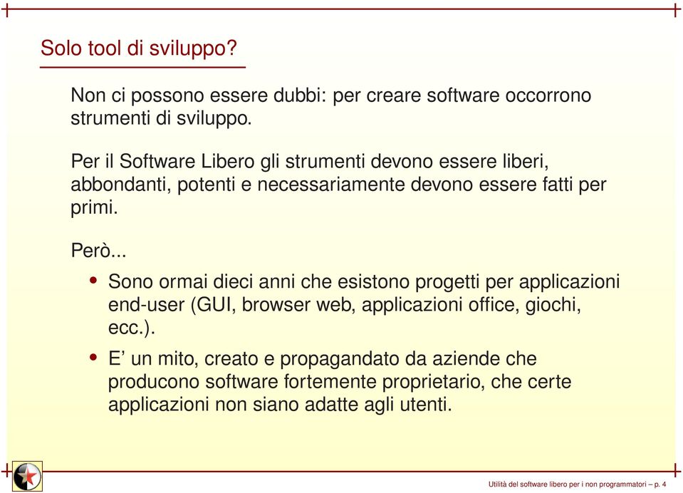 .. Sono ormai dieci anni che esistono progetti per applicazioni end-user (GUI, browser web, applicazioni office, giochi, ecc.).