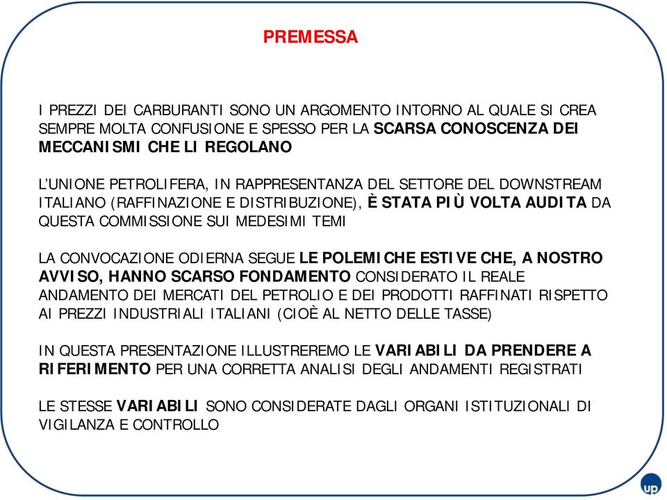 CHE, A NOSTRO AVVISO, HANNO SCARSO FONDAMENTO CONSIDERATO IL REALE ANDAMENTO DEI MERCATI DEL PETROLIO E DEI PRODOTTI RAFFINATI RISPETTO AI PREZZI INDUSTRIALI ITALIANI (CIOÈ AL NETTO DELLE TASSE) IN