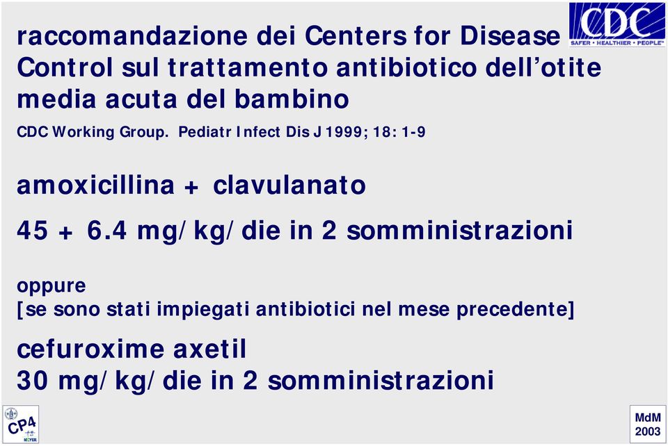 Pediatr Infect Dis J 1999; 18: 1-9 amoxicillina + clavulanato 45 + 6.