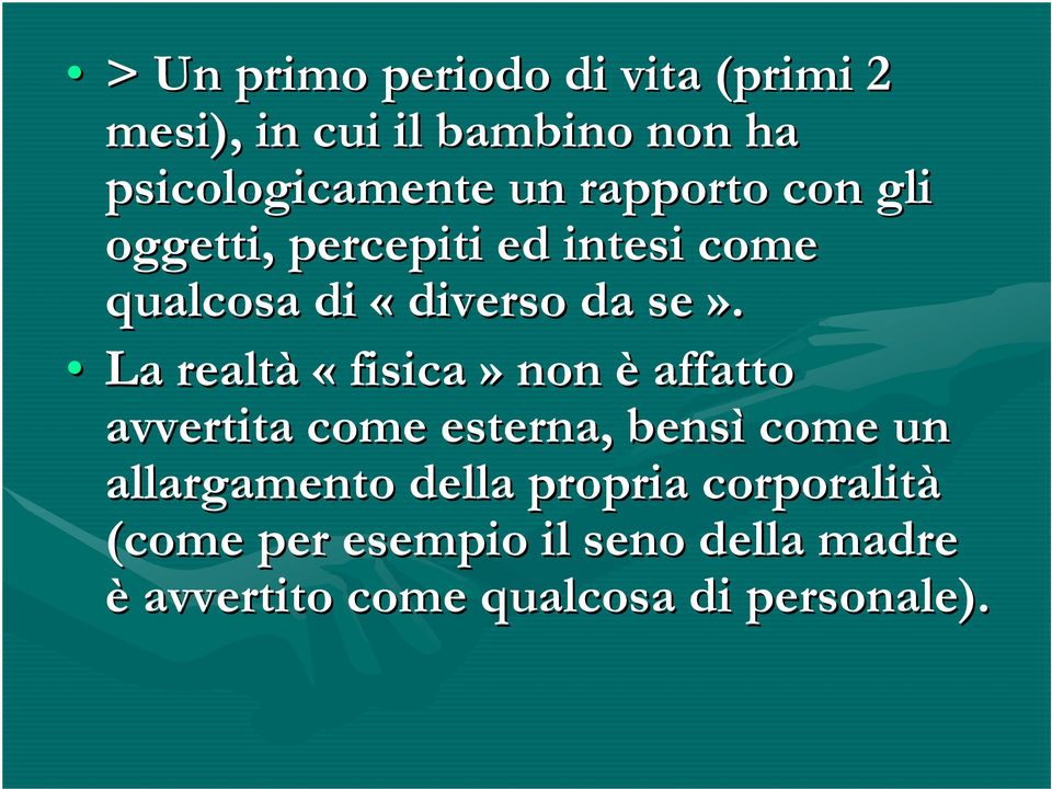 La realtà «fisica» non è affatto avvertita come esterna, bensì come un allargamento