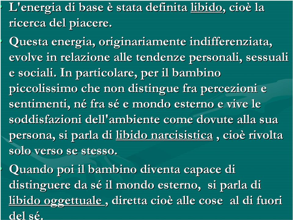 In particolare, per il bambino piccolissimo che non distingue fra percezioni e sentimenti, né n fra sé s e mondo esterno e vive le soddisfazioni