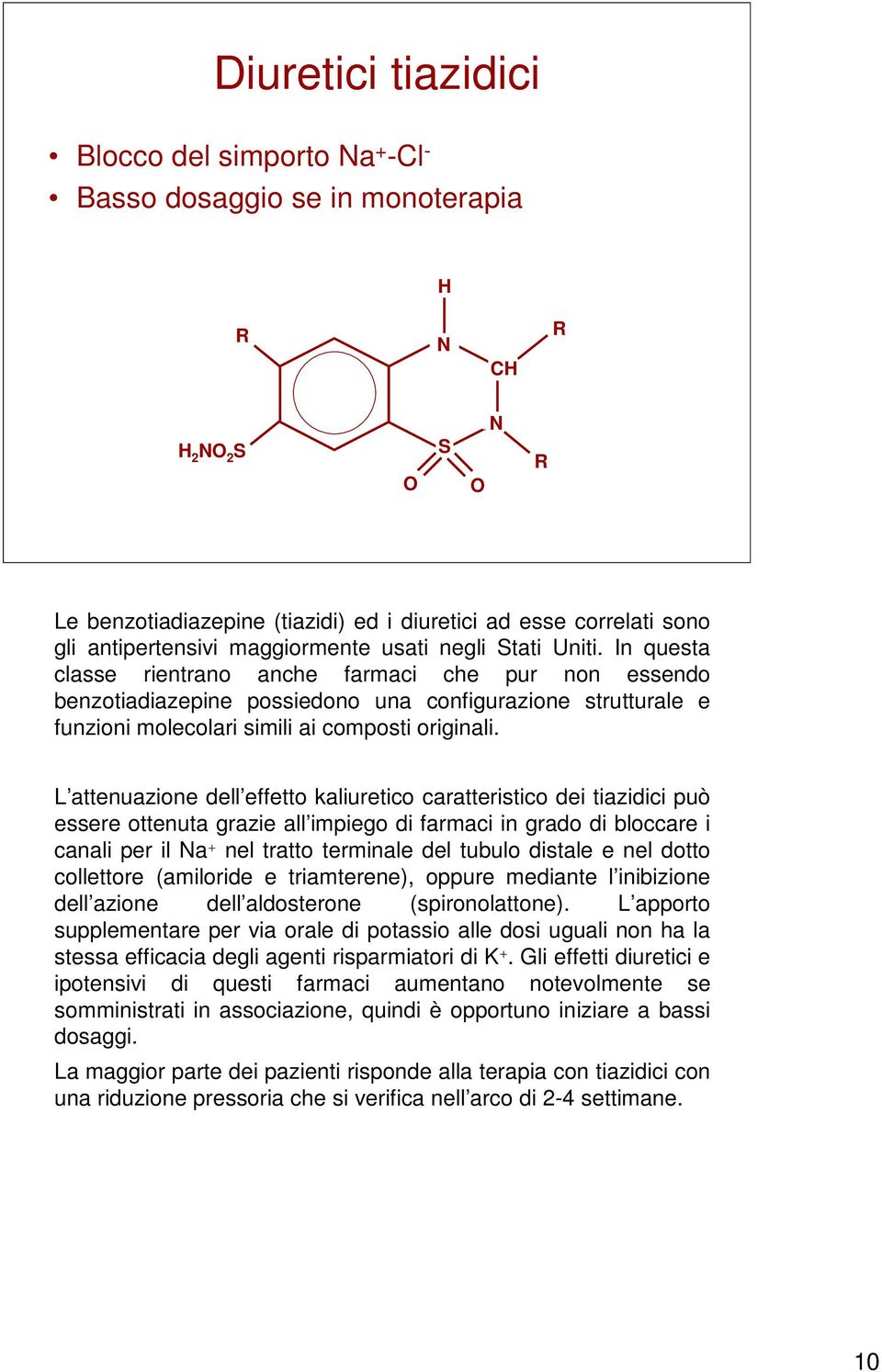 In questa classe rientrano anche farmaci che pur non essendo benzotiadiazepine possiedono una configurazione strutturale e funzioni molecolari simili ai composti originali.
