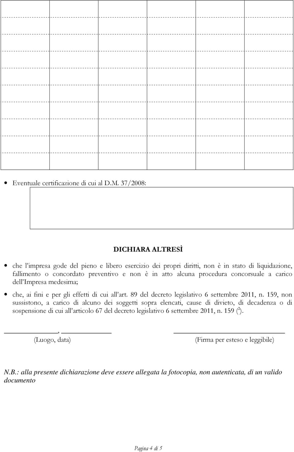 concorsuale a carico dell Impresa medesima; che, ai fini e per gli effetti di cui all art. 89 del decreto legislativo 6 settembre 2011, n.