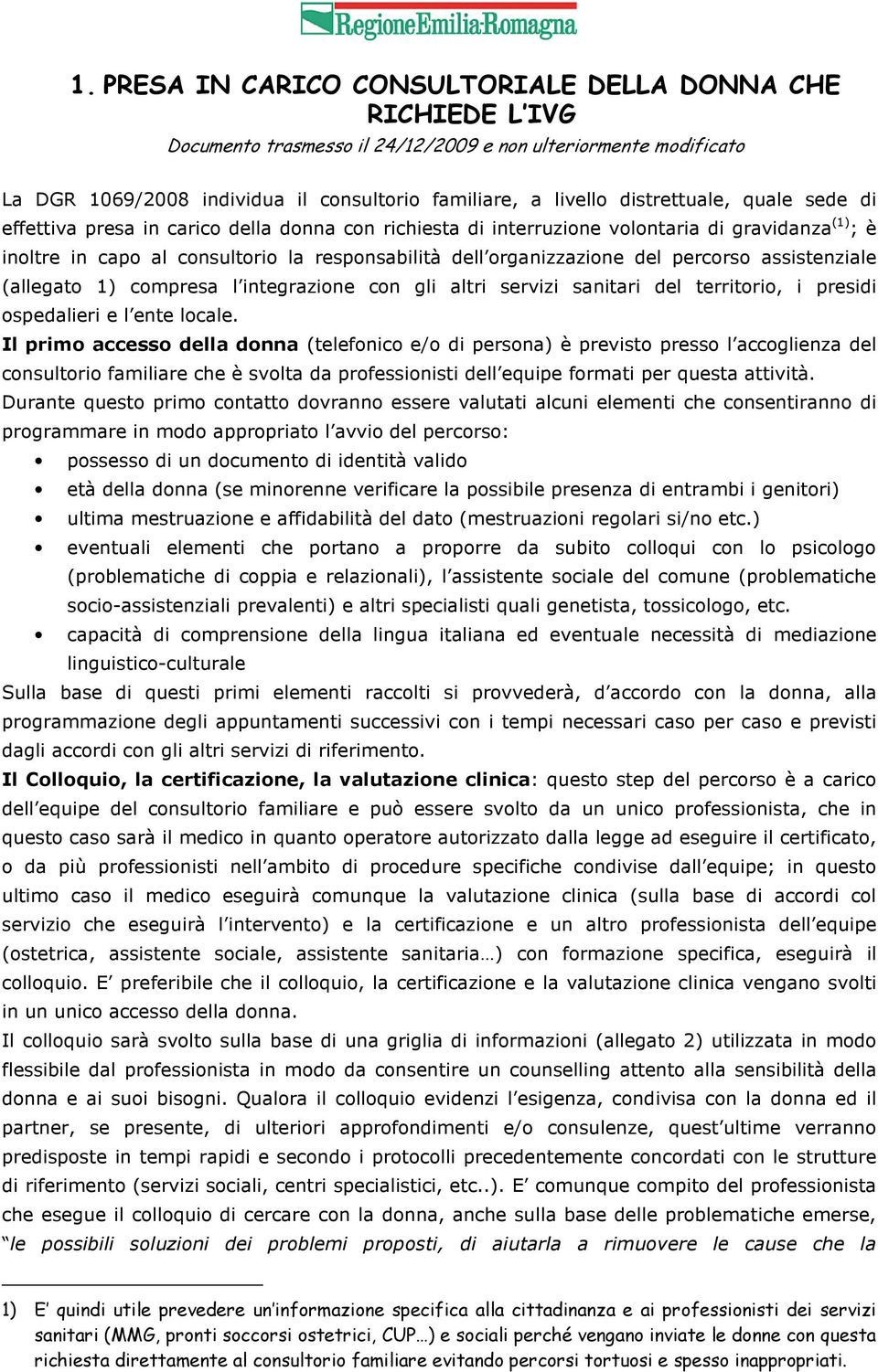 percorso asstenziale (allegato 1) compresa l integrazione con gli altri servizi sanitari del territorio, i predi ospedalieri e l ente locale.