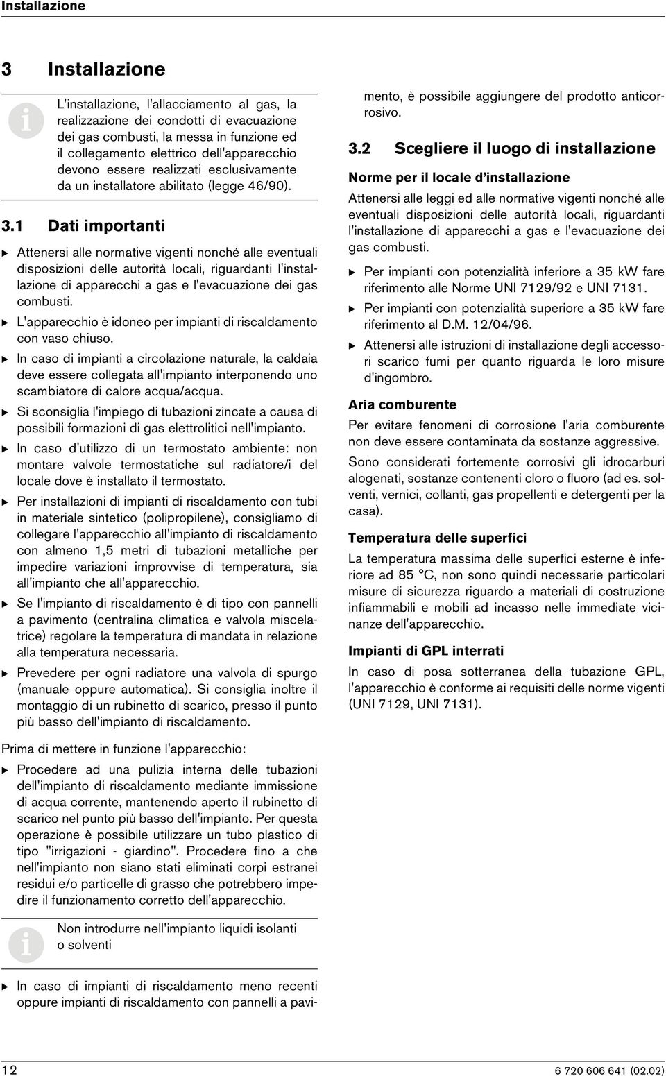 1 Dat mportant B Atteners alle normatve vgent nonché alle eventual dsposzon delle autortà local, rguardant l'nstallazone d apparecch a gas e l'evacuazone de gas combust.