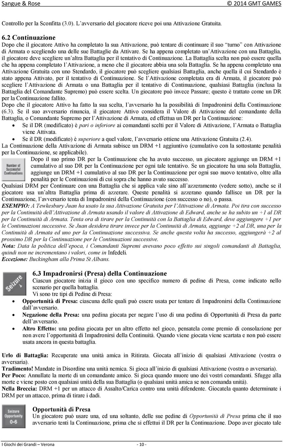 Se ha appena completato un Attivazione con una Battaglia, il giocatore deve scegliere un altra Battaglia per il tentativo di Continuazione.