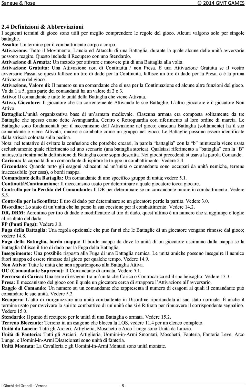 Questo include il Recupero con uno Stendardo. Attivazione di Armata: Un metodo per attivare e muovere più di una Battaglia alla volta.