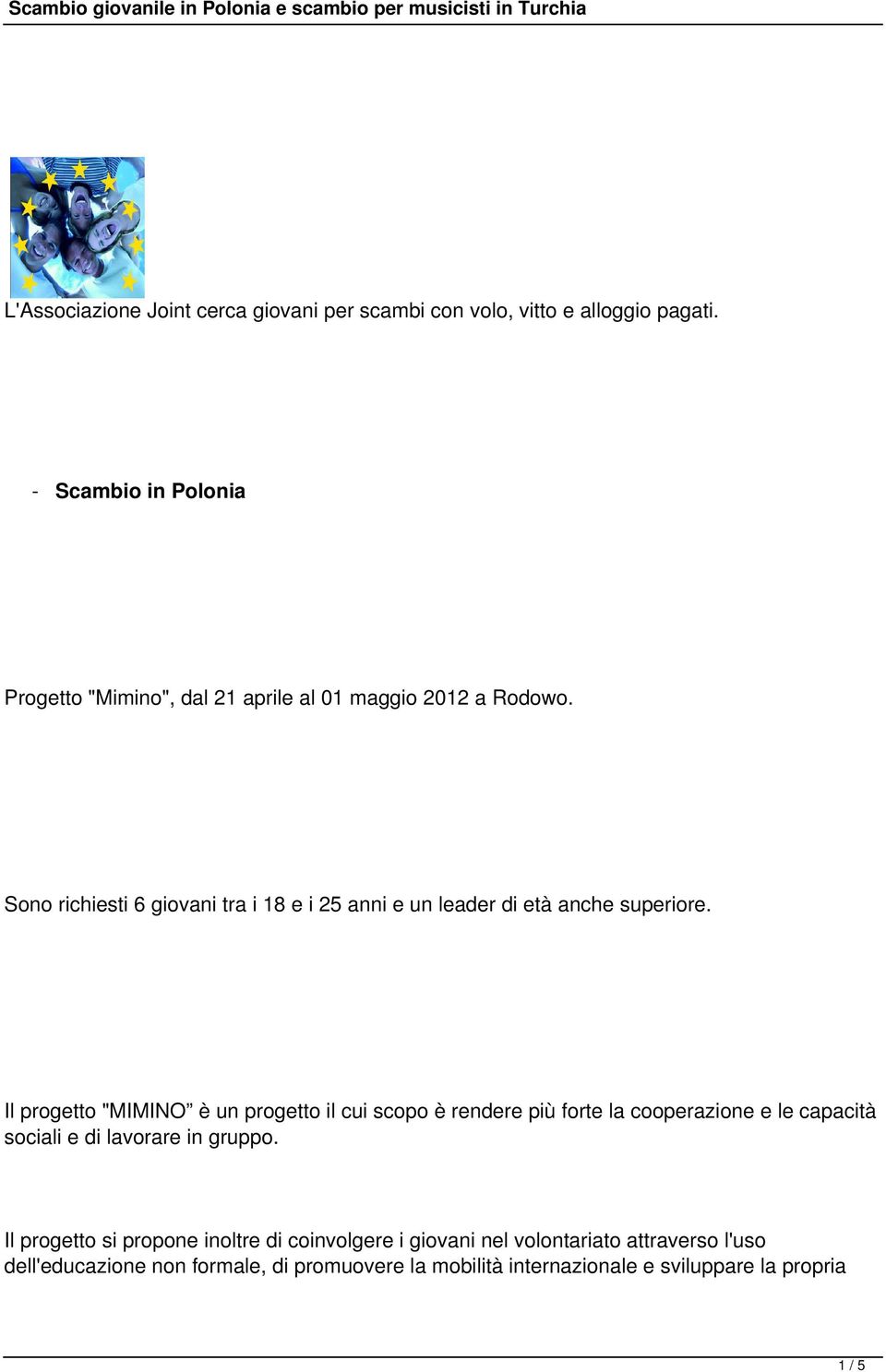 Sono richiesti 6 giovani tra i 18 e i 25 anni e un leader di età anche superiore.