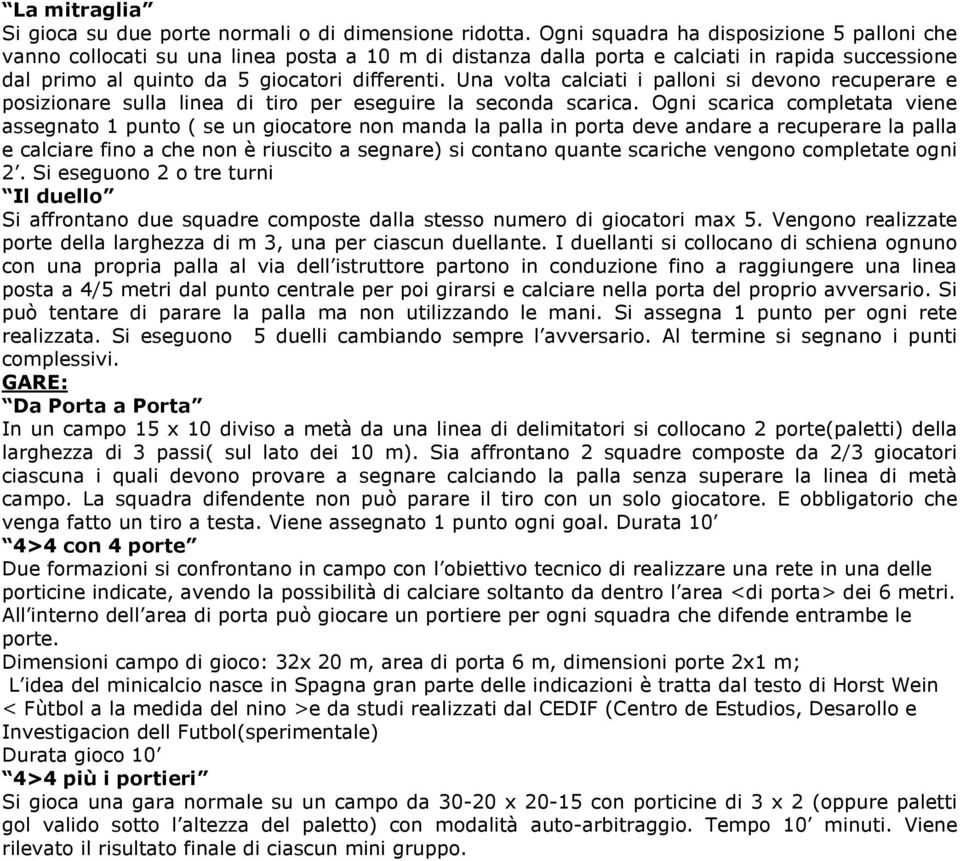 Una volta calciati i palloni si devono recuperare e posizionare sulla linea di tiro per eseguire la seconda scarica.