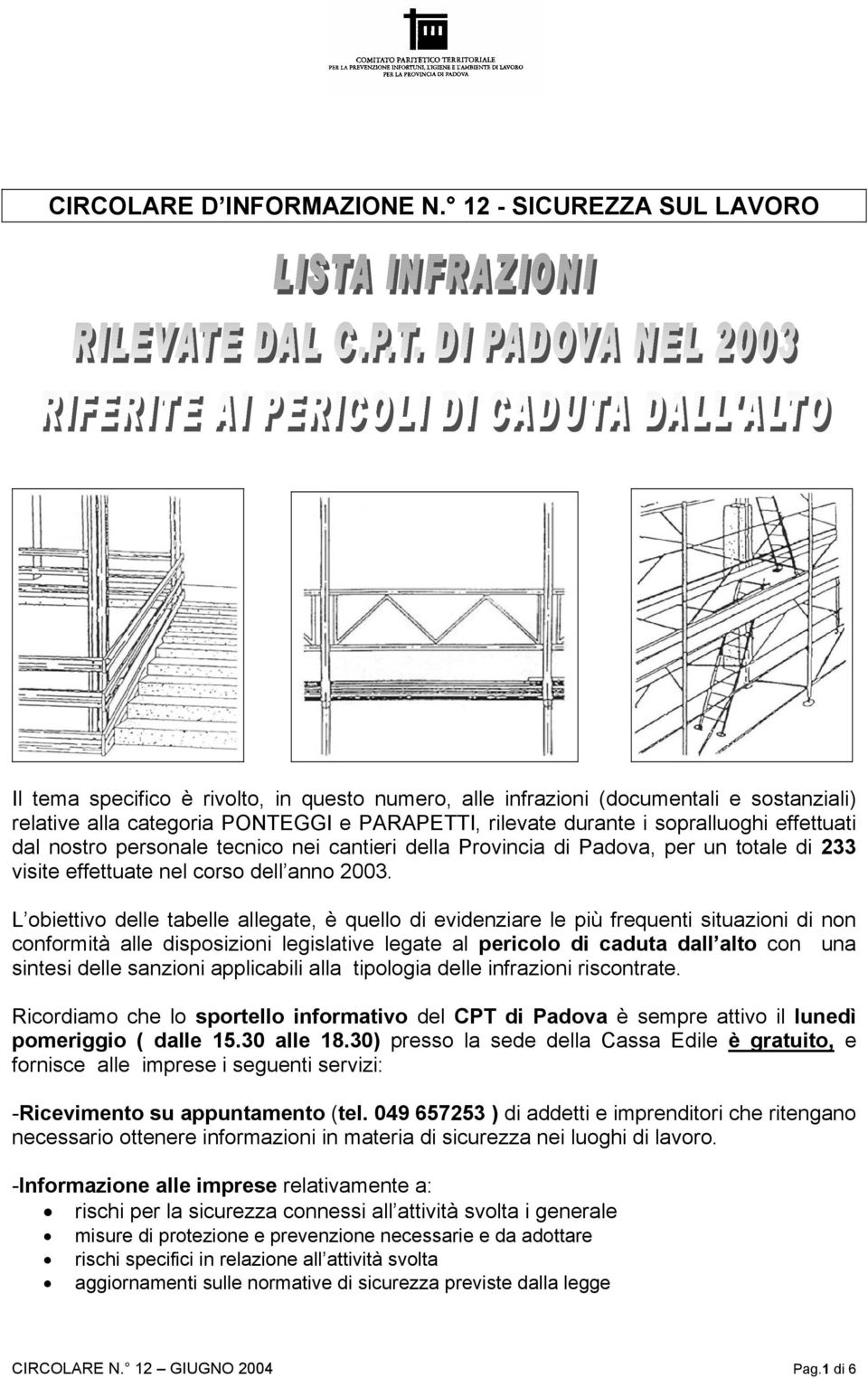 effettuati dal nostro personale tecnico nei cantieri della Provincia di Padova, per un totale di 233 visite effettuate nel corso dell anno 23.