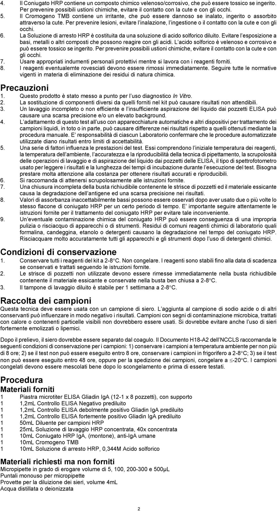 Per prevenire lesioni, evitare l inalazione, l ingestione o il contatto con la cute e con gli occhi. 6. La Soluzione di arresto HRP è costituita da una soluzione di acido solforico diluito.