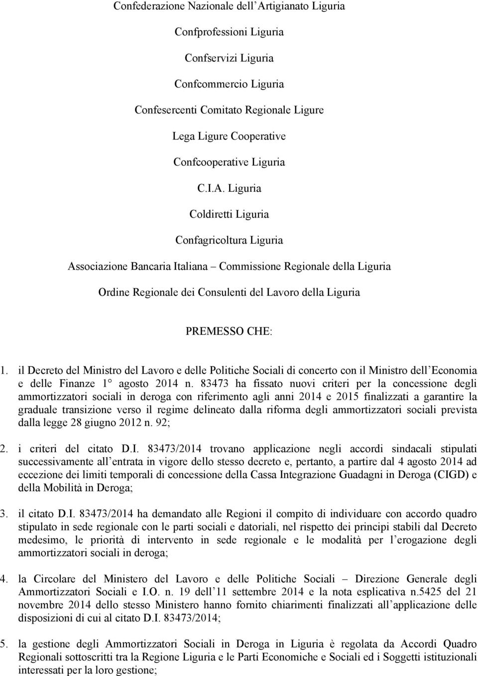 Liguria Coldiretti Liguria Confagricoltura Liguria Associazione Bancaria Italiana Commissione Regionale della Liguria Ordine Regionale dei Consulenti del Lavoro della Liguria PREMESSO CHE: 1.