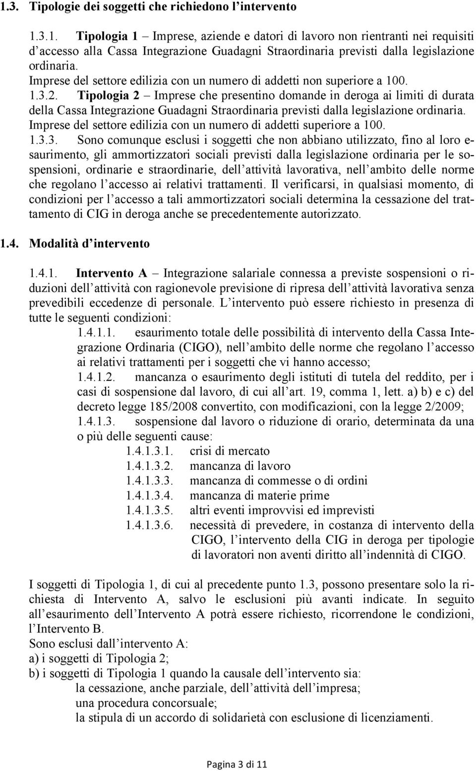 Tipologia 2 Imprese che presentino domande in deroga ai limiti di durata della Cassa Integrazione Guadagni Straordinaria previsti dalla legislazione ordinaria.