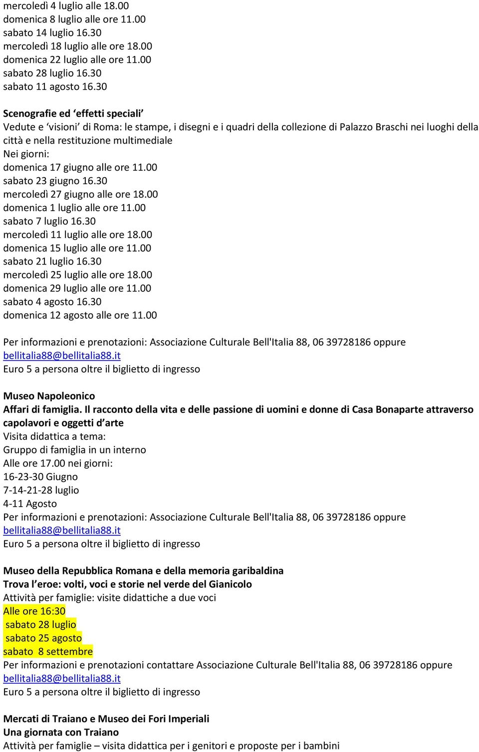 domenica 17 giugno alle ore 11.00 sabato 23 giugno 16.30 mercoledì 27 giugno alle ore 18.00 domenica 1 luglio alle ore 11.00 sabato 7 luglio 16.30 mercoledì 11 luglio alle ore 18.