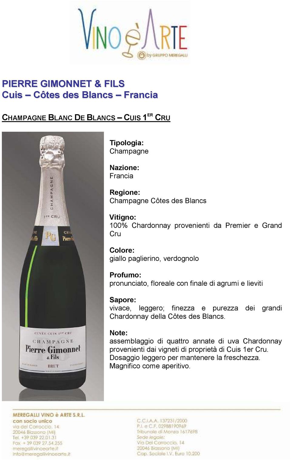 leggero; finezza e purezza dei grandi Chardonnay della Côtes des Blancs.